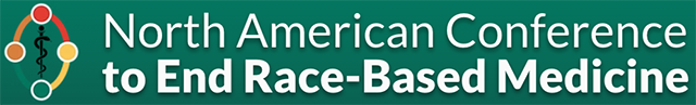 North American Conference to End Race-Based Medicine